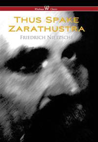 Thus Spake Zarathustra - A Book for All and None (Wisehouse Classics)