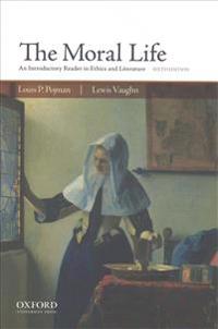 The Moral Life: An Introductory Reader in Ethics and Literature