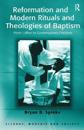 Reformation And Modern Rituals And Theologies of Baptism