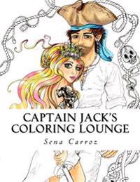 Captain Jack's Coloring Lounge: Captain Jack's Coloring Lounge: A Coloring Fanasty of Pirates for All Ages.