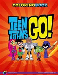 Teen Titans Go Coloring Book for Boys and Girls: Coloring Book for Boys and Girls
