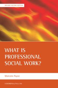 What is professional social work? Revised Second Edition