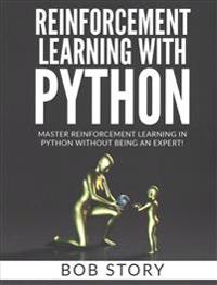 Reinforcement Learning with Python: Master Reinforcement Learning in Python Without Being an Expert