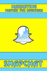 Snapchat: Marketing Mastery for Beginners: (Strategies for Business, Social Media, Snapchat Guide) - Oscar Hudson - häftad (9781548713591) - Adlibris Bokhandel