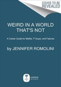 Weird in a World That's Not: A Career Guide for Misfits