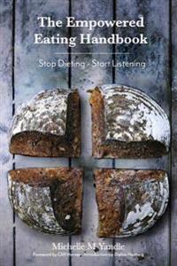 The Empowered Eating Handbook: Stop Dieting - Start Listening
