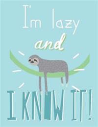 I Am Lazy and I Know It(sloth Journal, Diary, Notebook): Cute Sloth Notebook