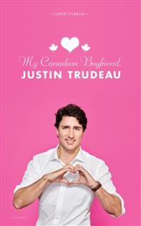 My Canadian Boyfriend, Justin Trudeau