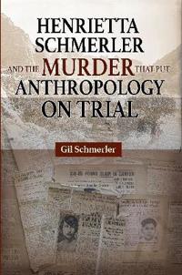 Henrietta Schmerler and the Murder That Put Anthropology on Trial