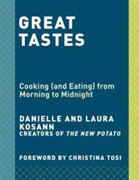 Great Tastes: Cooking (and Eating) from Morning to Midnight
