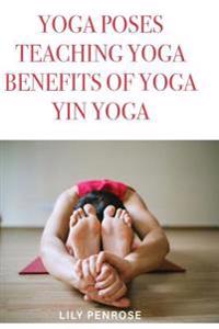 Yoga Poses, Teaching Yoga, Benefits of Yoga, Yin Yoga: How to Look Younger, Happier and More Beautiful