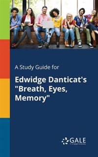 A Study Guide for Edwidge Danticat's Breath, Eyes, Memory
