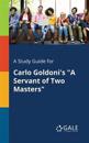 A Study Guide to Carlo Goldoni's a Servant of Two Masters