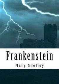 Frankenstein: Complete and Unabridged Classic Edition