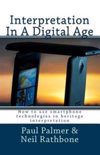 Interpretation in a Digital Age: Understanding the Range of Technologies Available to the Heritage Interpretation Industry