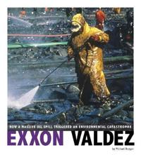 EXXON Valdez: How a Massive Oil Spill Triggered an Environmental Catastrophe