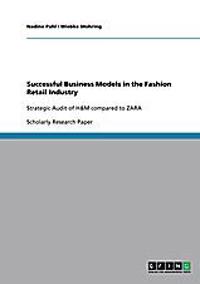 Successful Business Models in the Fashion Retail Industry. Strategic Audit of H&m Compared to Zara