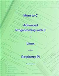 More to C - Advanced Programming with C in Linux and on Raspberry Pi