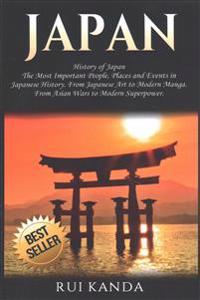 Japan: History of Japan: The Most Important People, Places and Events in Japanese History. from Japanese Art to Modern Manga.