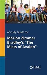 A Study Guide for Marion Zimmer Bradley's the Mists of Avalon