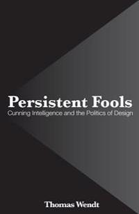 Persistent Fools: Cunning Intelligence and the Politics of Design