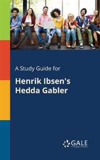 A Study Guide for Henrik Ibsen's Hedda Gabler