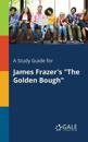 A Study Guide for James Frazer's "The Golden Bough"
