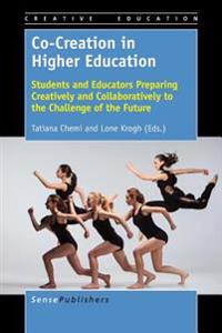 Co-Creation in Higher Education: Students and Educators Preparing Creatively and Collaboratively to the Challenge of the Future