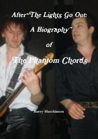 After the Lights Go Out: A Biography of the Phantom Chords