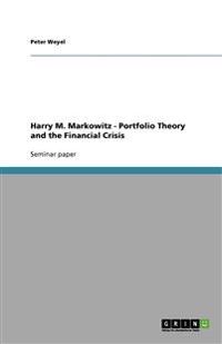 Harry M. Markowitz - Portfolio Theory and the Financial Crisis
