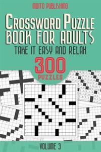 Crossword Puzzle Book for Adults: Take It Easy and Relax: 300 Puzzles Volume 3