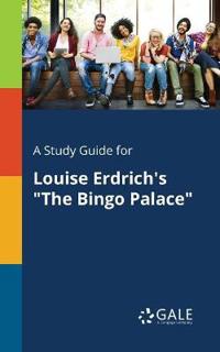 A Study Guide for Louise Erdrich's the Bingo Palace