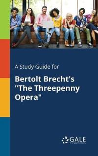 A Study Guide for Bertolt Brecht's the Threepenny Opera