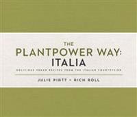 The Plantpower Way: Italia: Delicious Vegan Recipes from the Italian Countryside