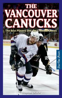 Vancouver canucks, the - the best players and the greatest games
