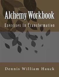 Alchemy Workbook: Exercises in Transformation