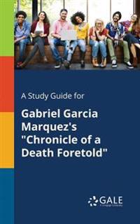A Study Guide for Gabriel Garcia Marquez's Chronicle of a Death Foretold