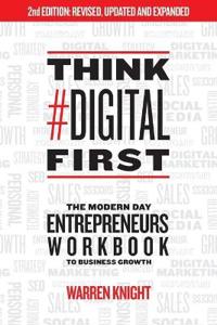 Think #Digital First: The Modern Day Entrepreneurs Workbook to Business Growth