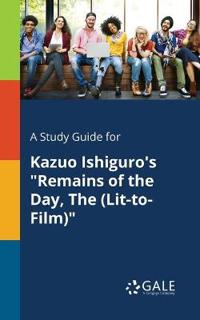 A Study Guide for Kazuo Ishiguro's Remains of the Day, the (Lit-To-Film)