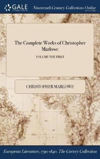The Complete Works of Christopher Marlowe; Volume the First