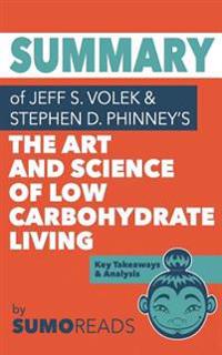Summary of Jeff S. Volek's the Art and Science of Low Carbohydrate Living: Key Takeaways & Analysis