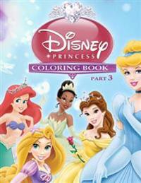 Disney Princess Coloring Book Part 3: Snow White, Cinderella, Aurora, Ariel, Belle, Jasmine, Pocahontas, Mulan, Tiana, Rapunzel, Merida
