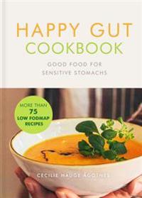 Happy Gut Cookbook: Good Food for Sensitive Stomachs