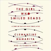 The Girl Who Smiled Beads: A Story of War and What Comes After
