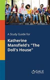 A Study Guide for Katherine Mansfield's the Doll's House