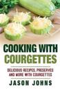 Cooking With Courgettes - Delicious Recipes, Preserves and More With Courgettes