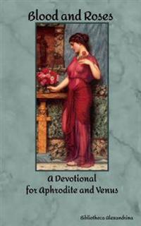 Blood and Roses: A Devotional for Aphrodite and Venus