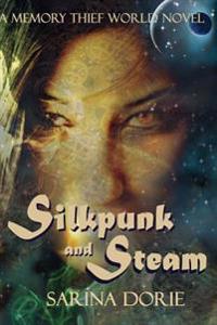 Silkpunk and Steam: A Memory Thief World Novel