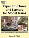 Paper Structures and Scenery for Model Trains: Strategies, Tips and Practical Projects to Easily and Affordably Create Landscapes, Buildings and Backg