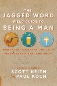 The Jagged Word Field Guide to Being a Man